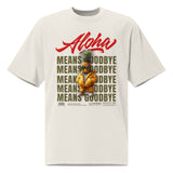 Aloha Means GOODBYE Oversized faded t-shirt